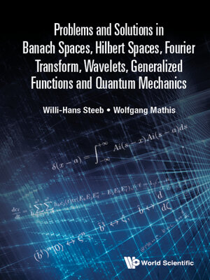 cover image of Problems and Solutions In Banach Spaces, Hilbert Spaces, Fourier Transform, Wavelets, Generalized Functions and Quantum Mechanics